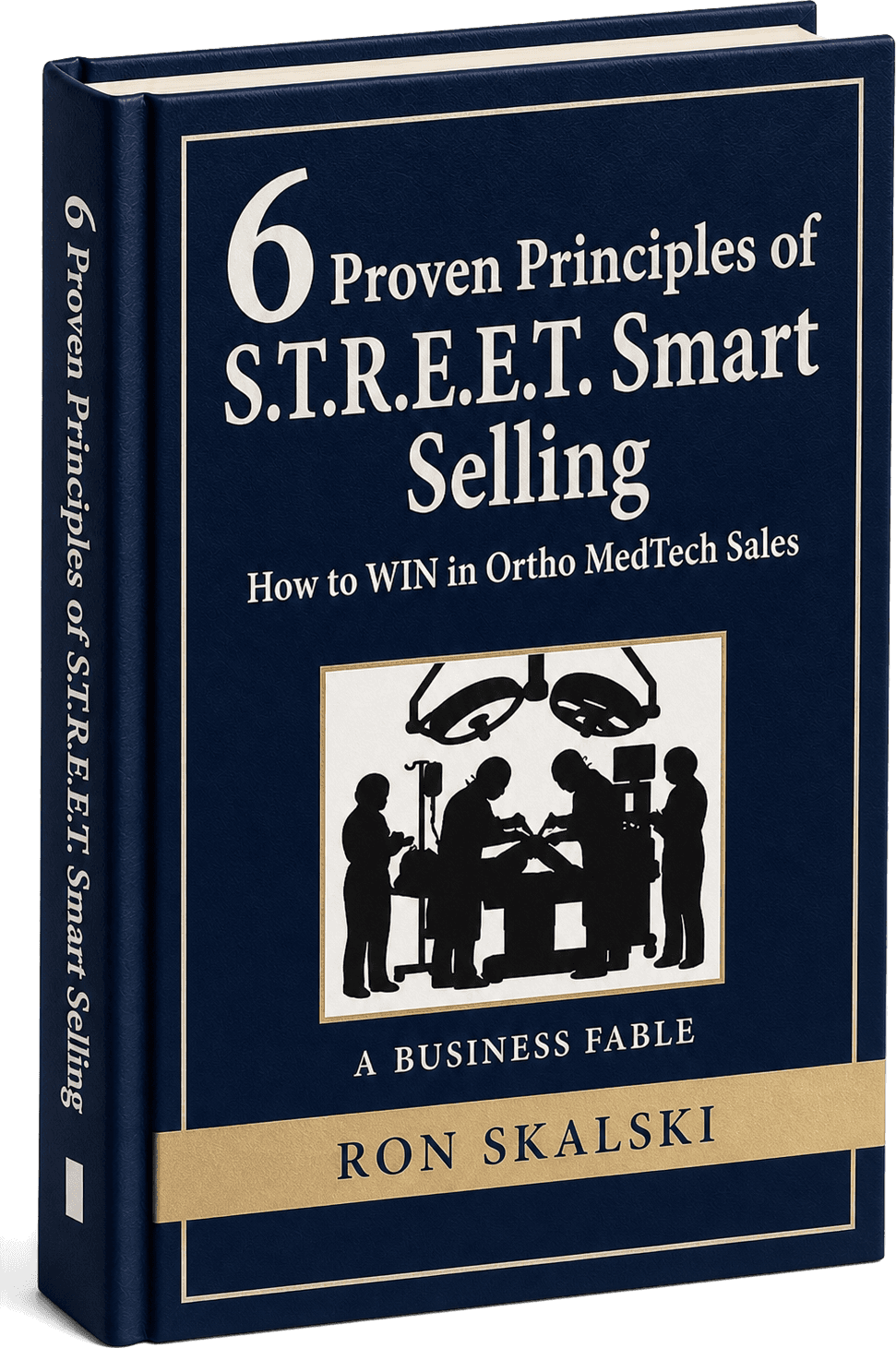 The 6 Proven Principles of S.T.R.E.E.T. Smart Selling: How to WIN in Ortho MedTech Sales, by Ron Skalski